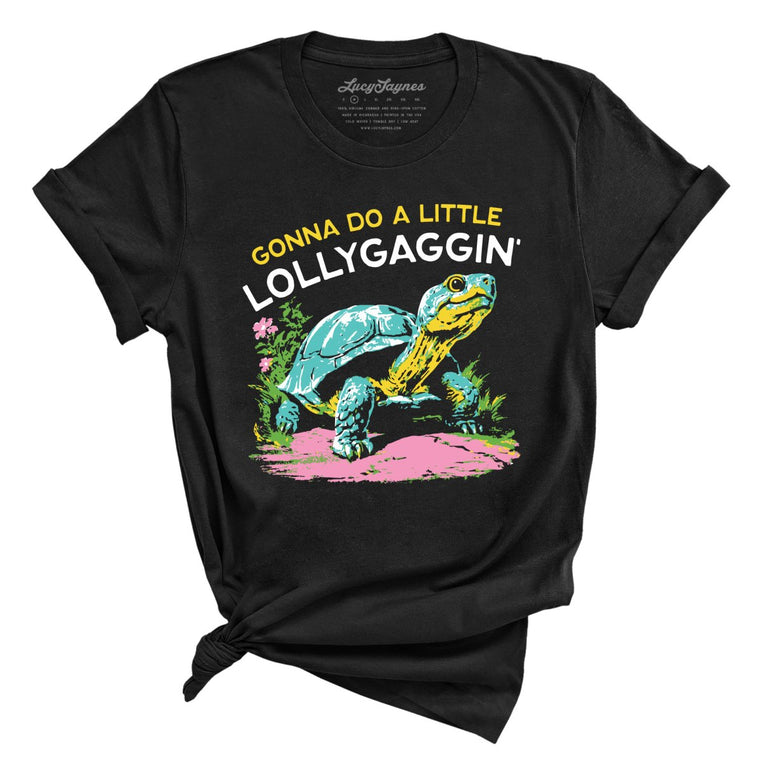 Gonna Do A Little Lollygaggin' - Black - Unisex T-Shirt