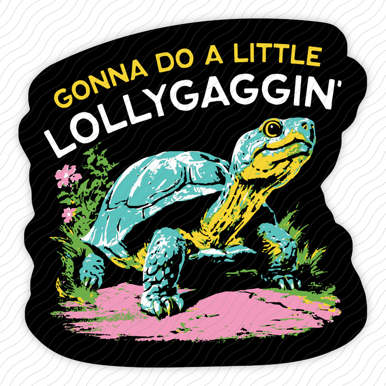 Gonna Do A Little Lollygaggin' - Sticker
