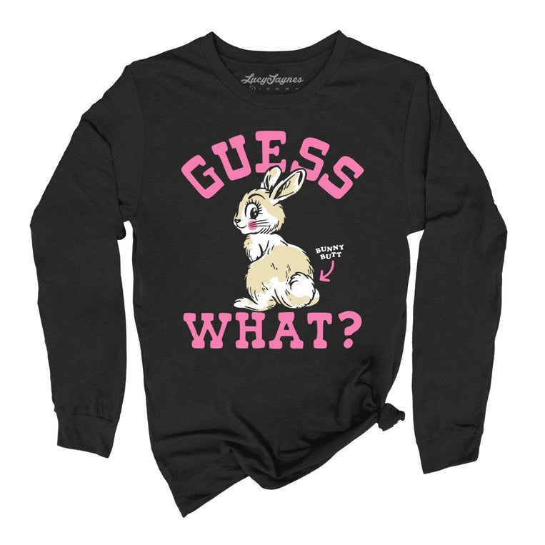 Guess What Bunny Butt - Black - Unisex Long Sleeve T-Shirt