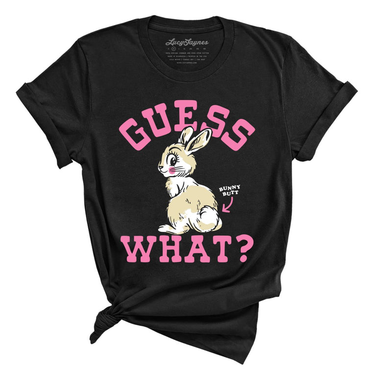 Guess What Bunny Butt - Black - Unisex T-Shirt