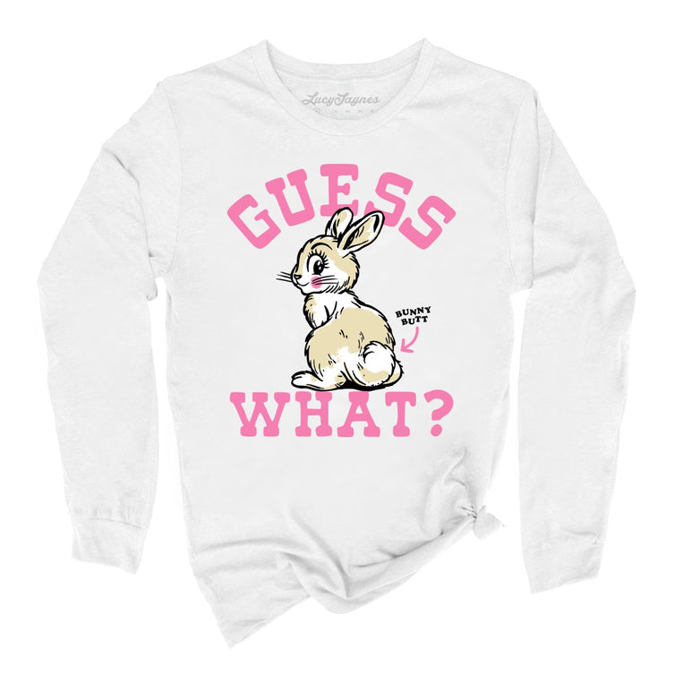 Guess What Bunny Butt - White - Unisex Long Sleeve T-Shirt