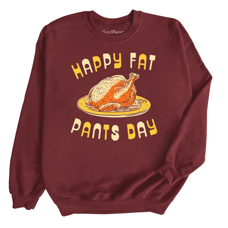 Happy Fat Pants Day - Maroon - Unisex Sweatshirt