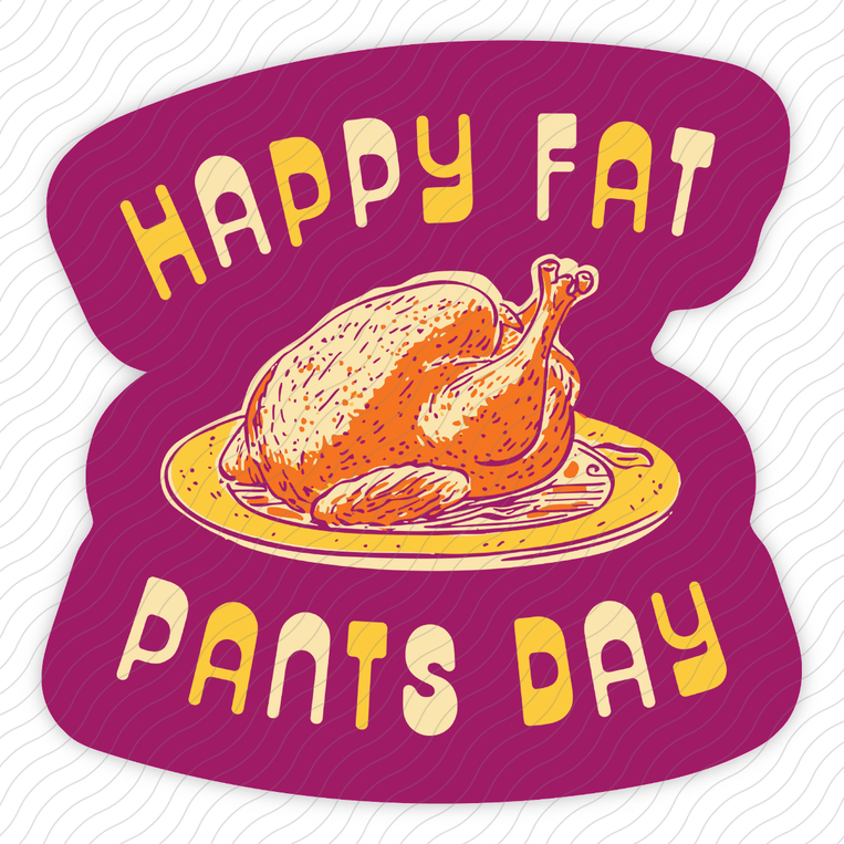 Happy Fat Pants Day - Sticker