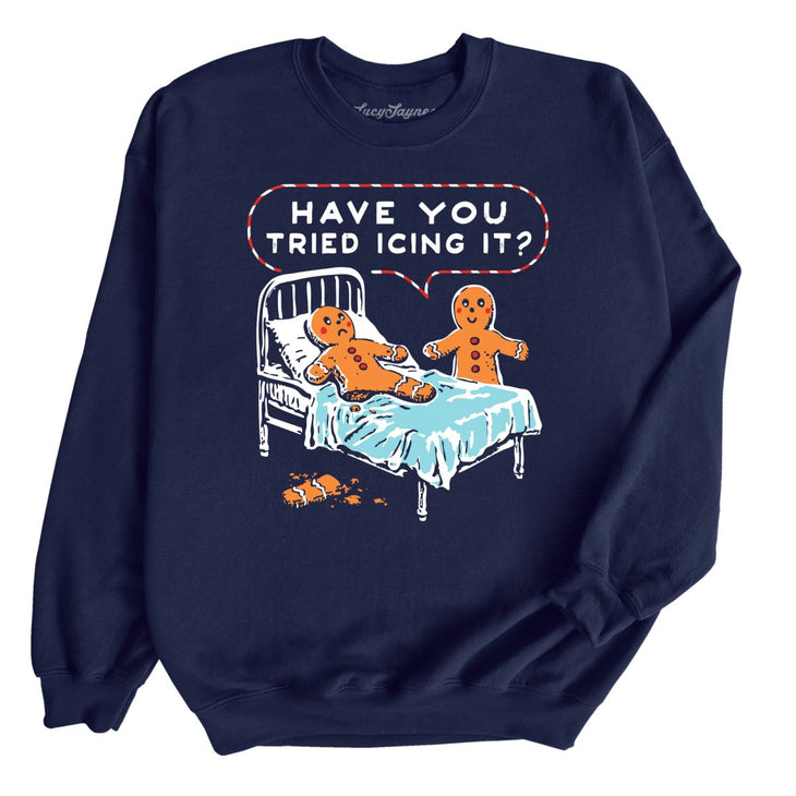 Have You Tried Icing It Sweatshirt