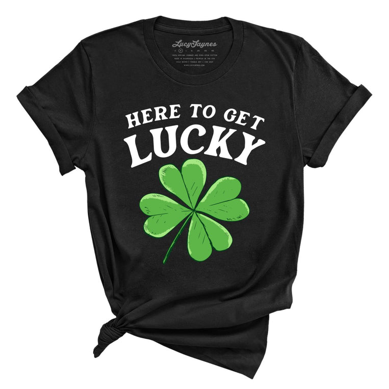 Here To Get Lucky - Black - Unisex T-Shirt