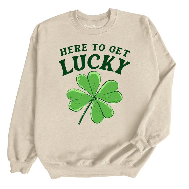 Here To Get Lucky Sweatshirt