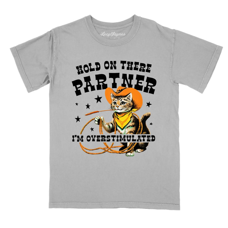 Hold On There Partner I'm Overstimulated - Granite - Comfort Colors Tee
