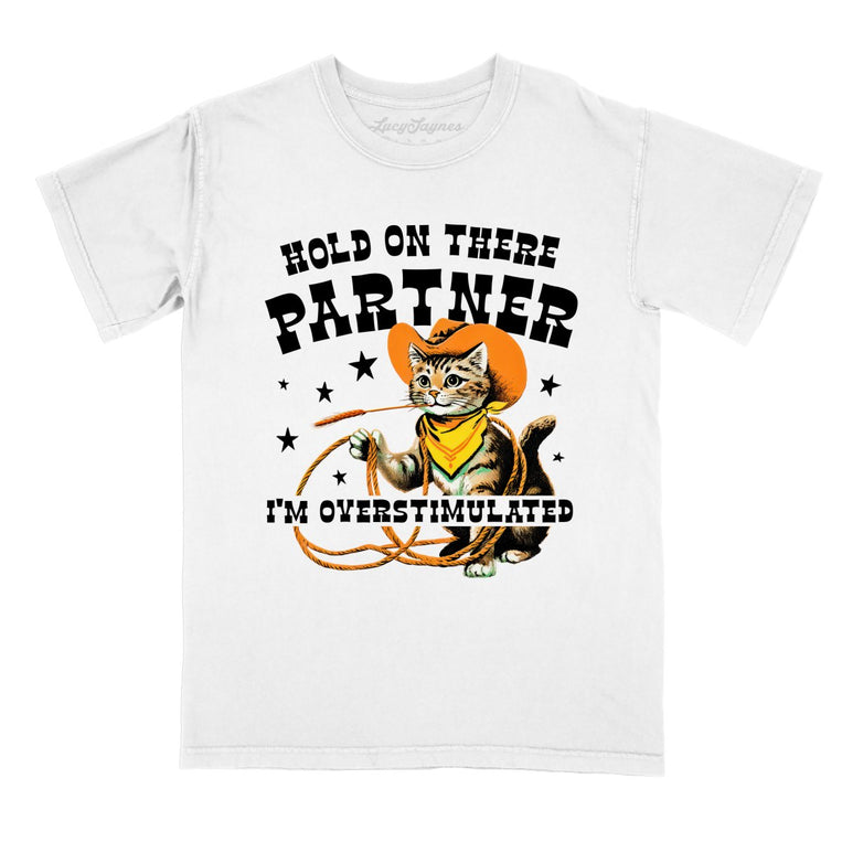 Hold On There Partner I'm Overstimulated - White - Comfort Colors Tee