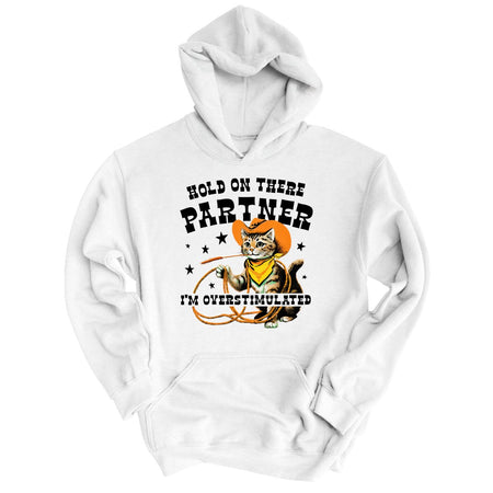 Hold On There Partner I'm Overstimulated Hoodie