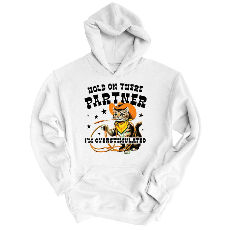 Hold On There Partner I'm Overstimulated - White - Unisex Hoodie
