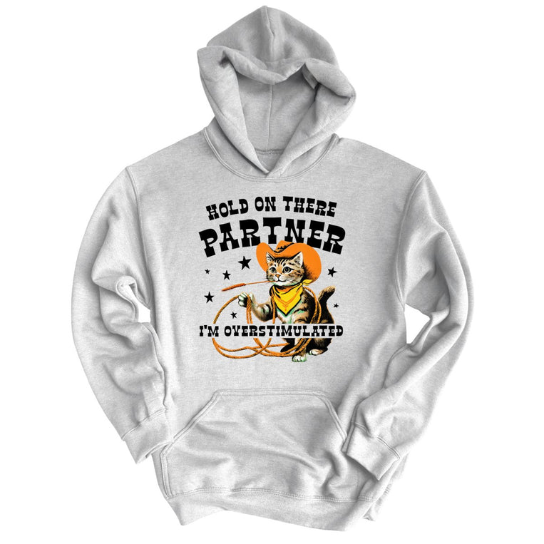 Hold On There Partner I'm Overstimulated - Ash - Unisex Hoodie