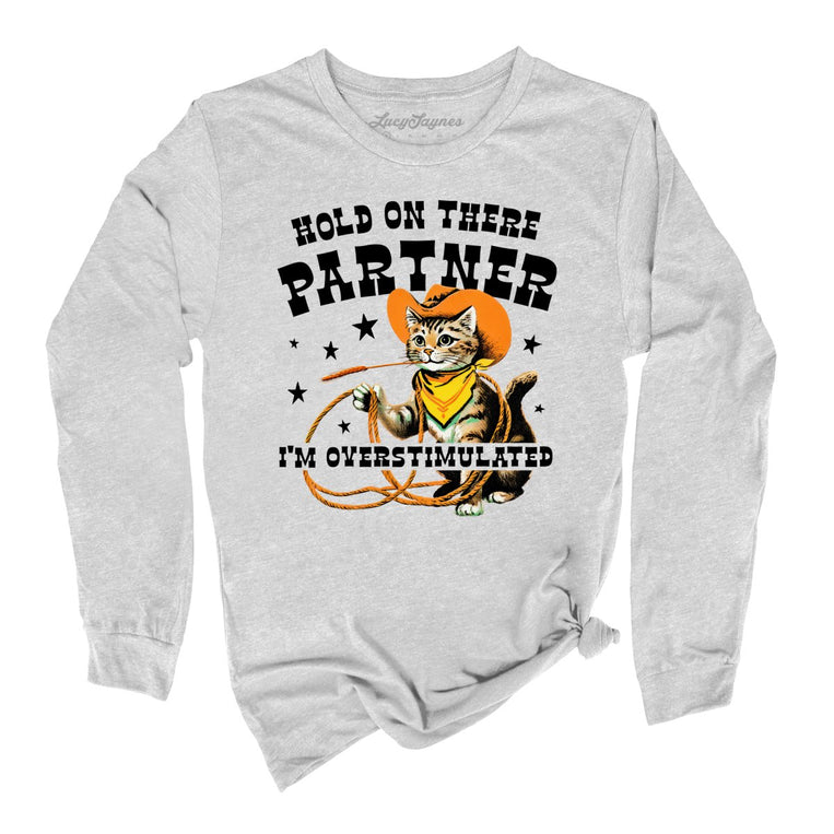 Hold On There Partner I'm Overstimulated - Athletic Heather - Unisex Long Sleeve T-Shirt