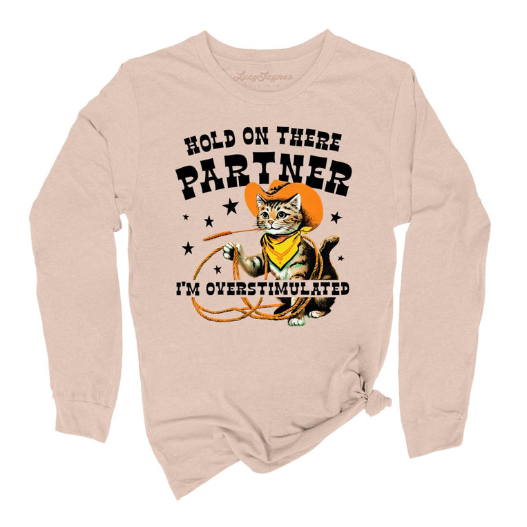 Hold On There Partner I'm Overstimulated - Sand Dune - Unisex Long Sleeve T-Shirt