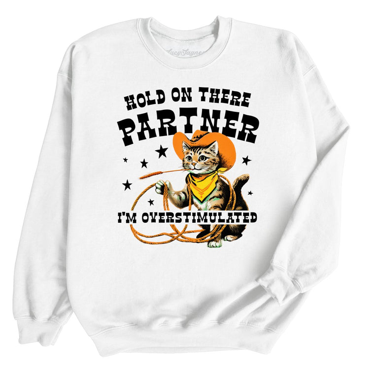 Hold On There Partner I'm Overstimulated - White - Unisex Sweatshirt
