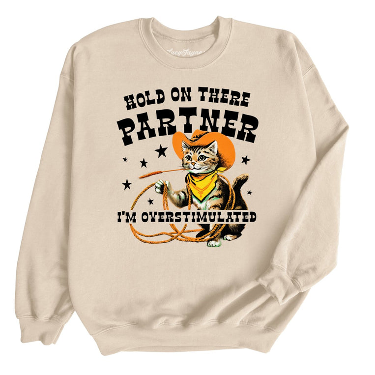Hold On There Partner I'm Overstimulated - Sand - Unisex Sweatshirt