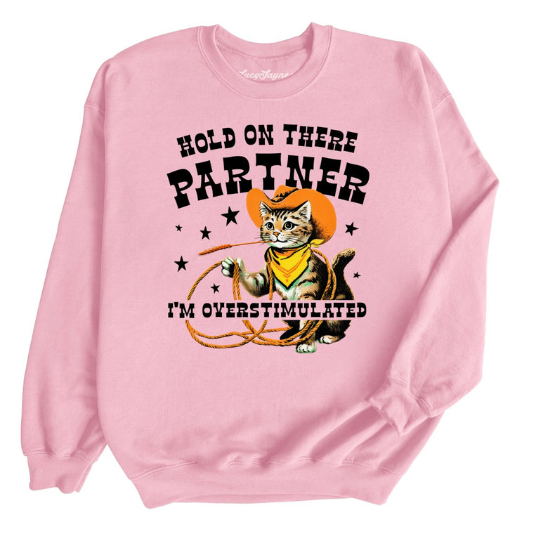 Hold On There Partner I'm Overstimulated - Light Pink - Unisex Sweatshirt