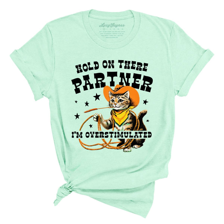 Hold On There Partner I'm Overstimulated - Heather Mint - Unisex T-Shirt