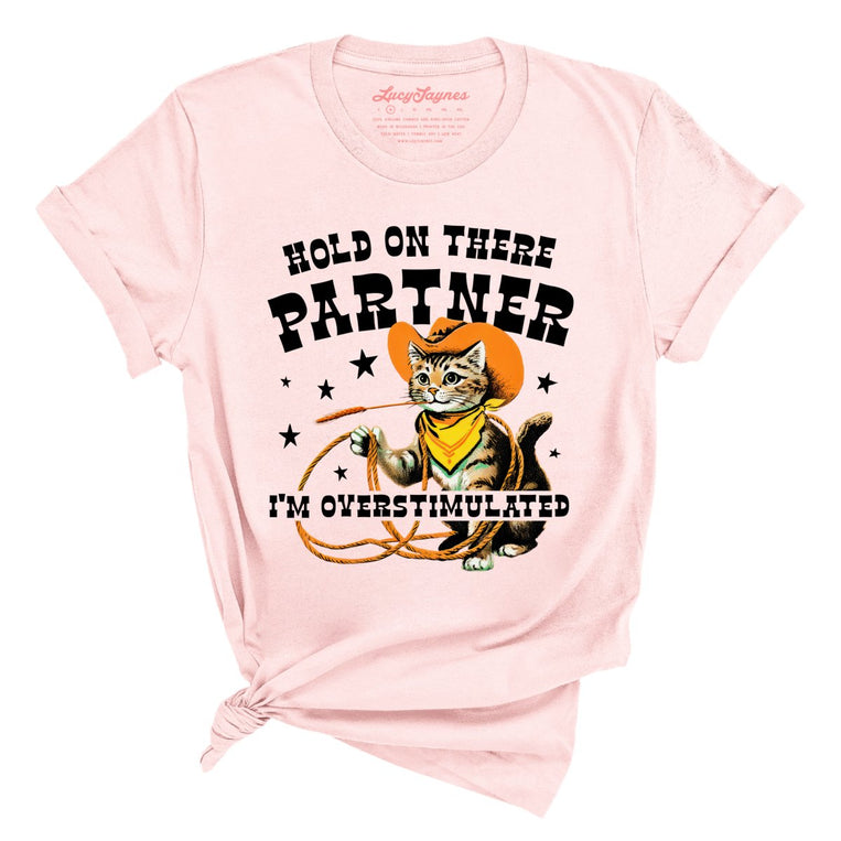 Hold On There Partner I'm Overstimulated - Soft Pink - Unisex T-Shirt