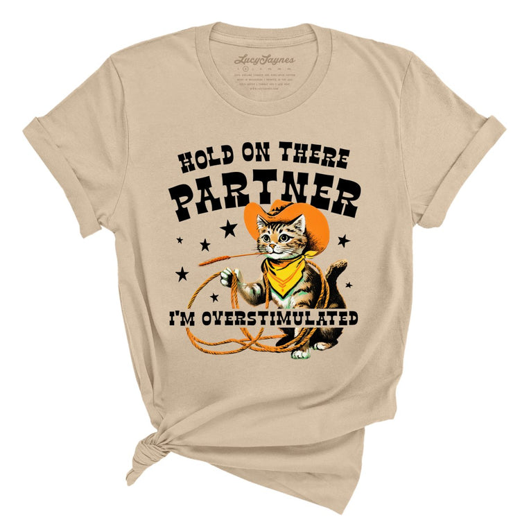 Hold On There Partner I'm Overstimulated - Tan - Unisex T-Shirt