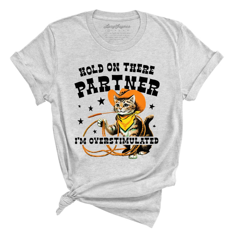 Hold On There Partner I'm Overstimulated - Athletic Heather - Unisex T-Shirt