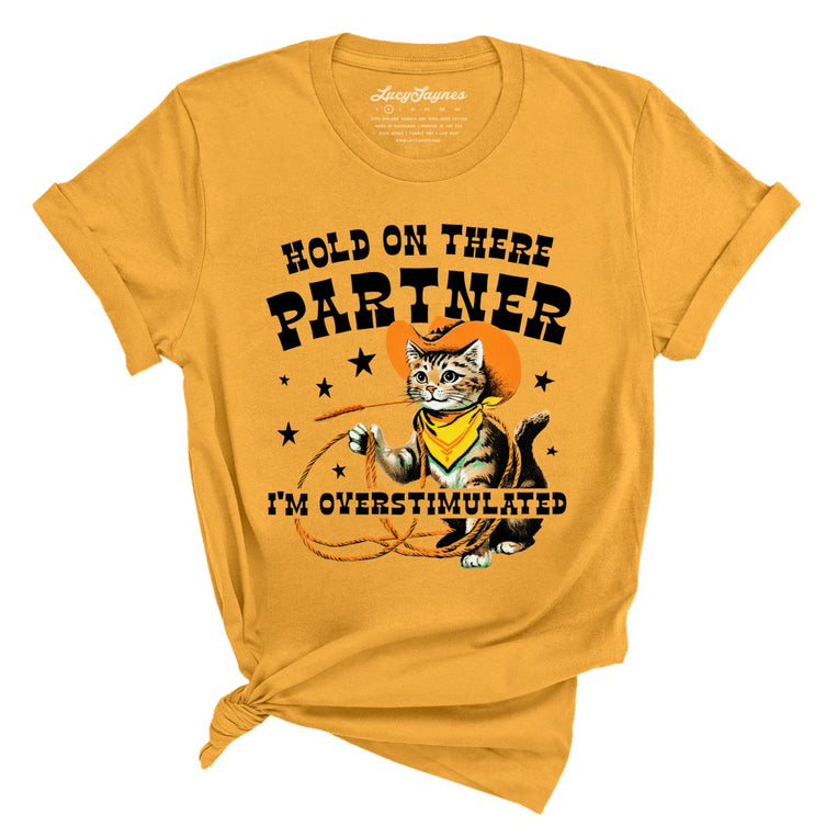 Hold On There Partner I'm Overstimulated - Mustard - Unisex T-Shirt