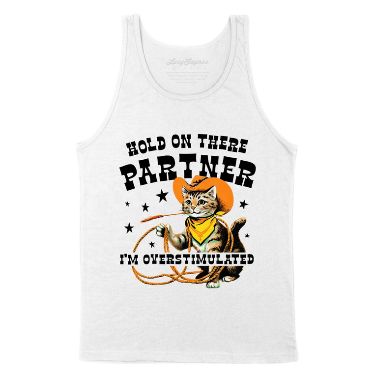 Hold On There Partner I'm Overstimulated - White - Unisex Tank Top