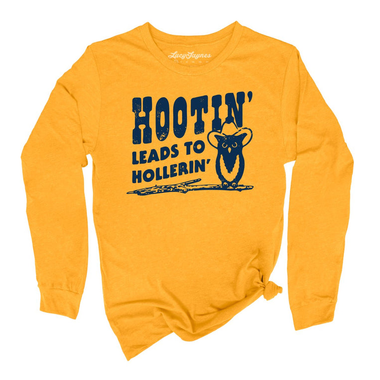 Hootin' Leads to Hollerin' - Gold - Unisex Long Sleeve T-Shirt