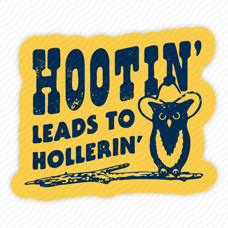 Hootin' Leads To Hollerin' - Sticker