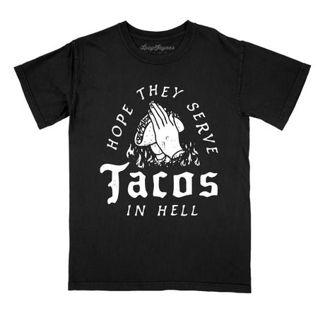 Hope They Serve Tacos In Hell Comfort Colors Tee