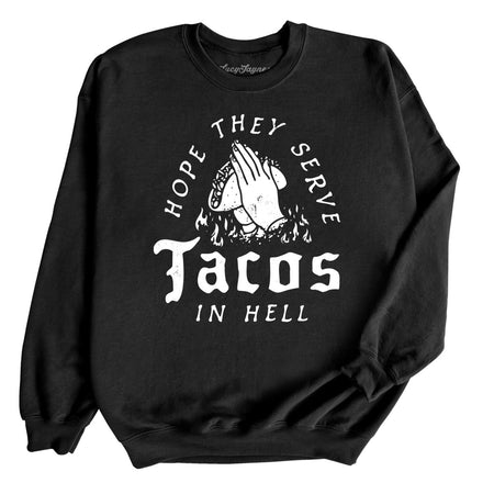 Hope They Serve Tacos In Hell Sweatshirt