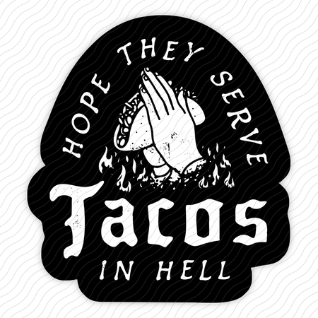 Hope They Serve Tacos In Hell Sticker