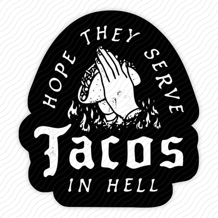 Hope They Serve Tacos In Hell Sticker