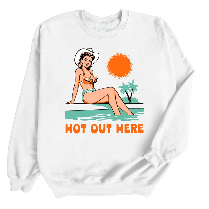 Hot Out Here Sweatshirt