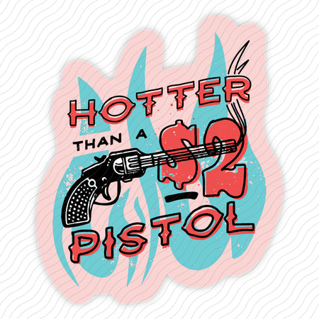 Hotter Than a Two Dollar Pistol Sticker