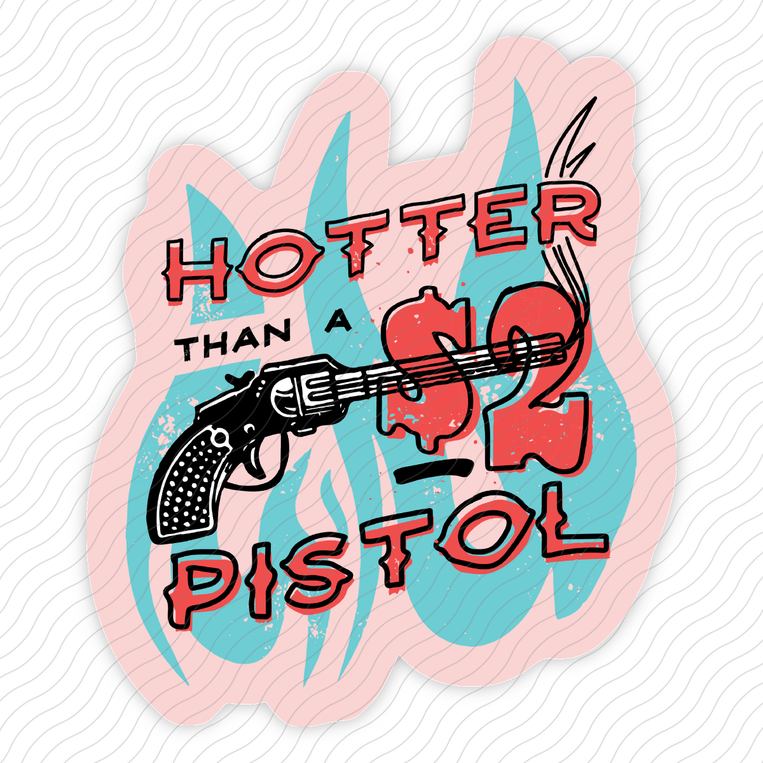 Hotter Than a Two Dollar Pistol - Sticker