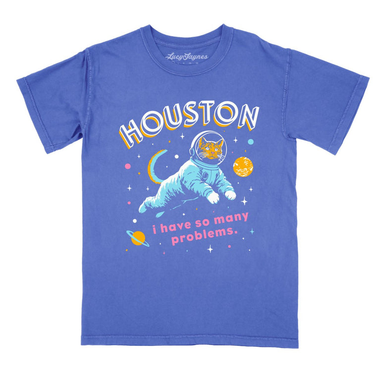 Houston I Have So Many Problems - Flo Blue - Comfort Colors Tee