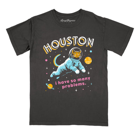 Houston I Have So Many Problems Comfort Colors Tee