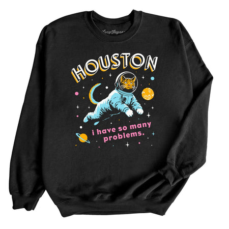 Houston I Have So Many Problems Sweatshirt