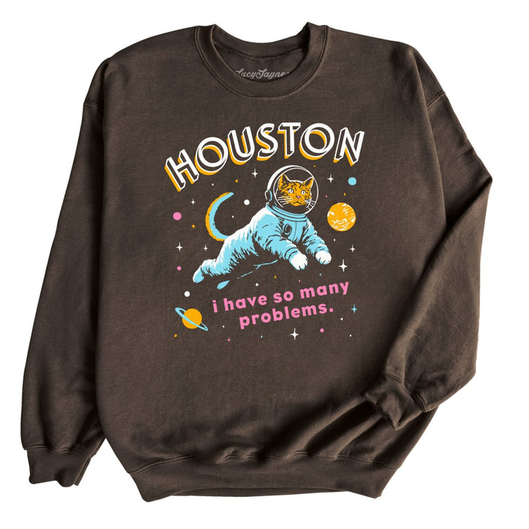 Houston I Have So Many Problems - Dark Chocolate - Unisex Sweatshirt