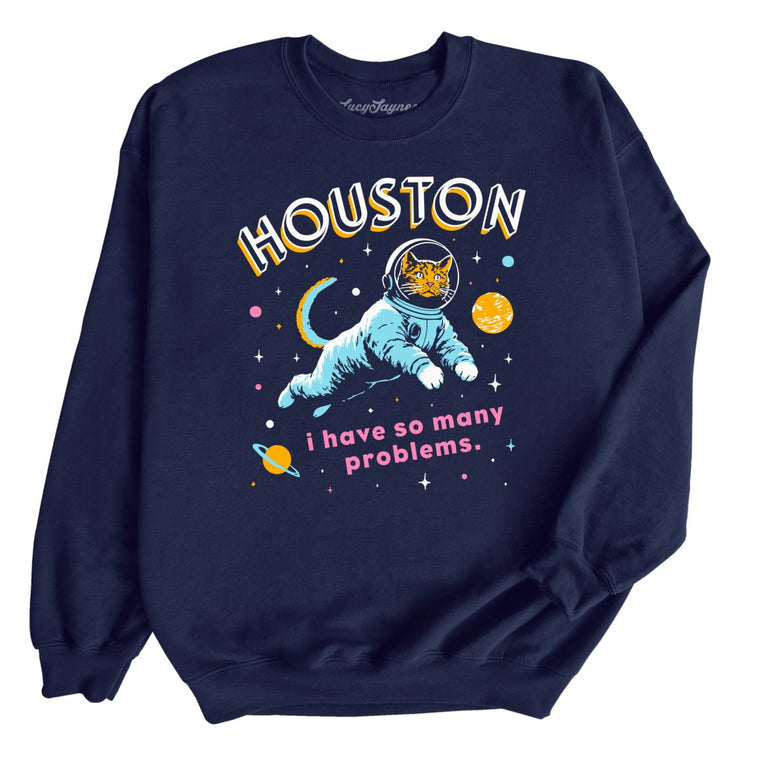 Houston I Have So Many Problems - Navy - Unisex Sweatshirt