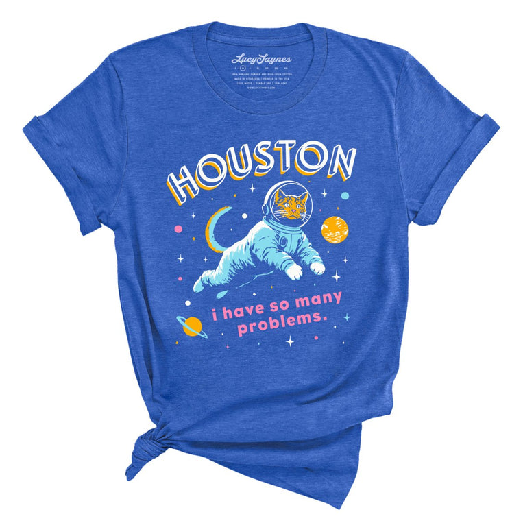 Houston I Have So Many Problems - Heather True Royal - Unisex T-Shirt