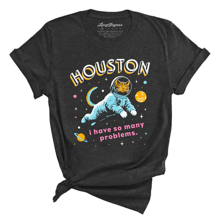 Houston I Have So Many Problems Tee