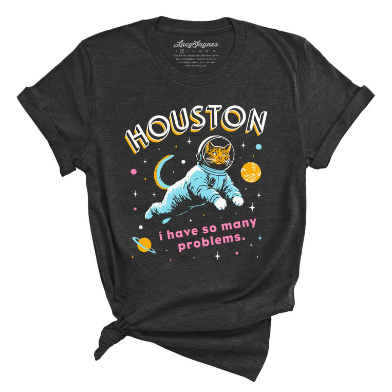 Houston I Have So Many Problems - Dark Grey Heather - Unisex T-Shirt