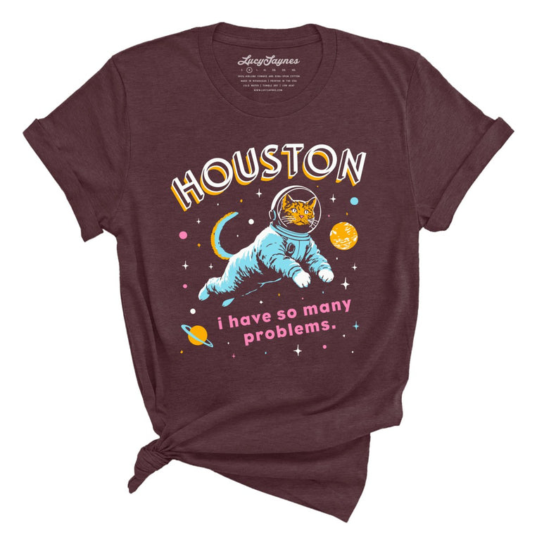 Houston I Have So Many Problems - Heather Maroon - Unisex T-Shirt