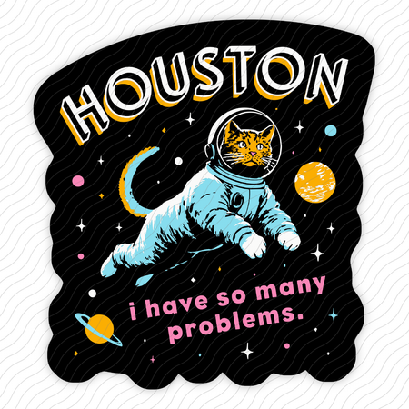 Houston I Have So Many Problems Sticker