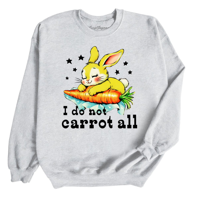 I Do Not Carrot All - Ash - Unisex Sweatshirt