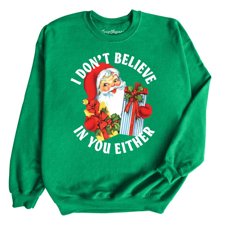 I Don't Believe In You Either - Irish Green - Unisex Sweatshirt