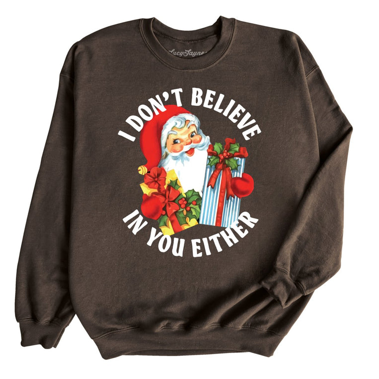 I Don't Believe In You Either - Dark Chocolate - Unisex Sweatshirt