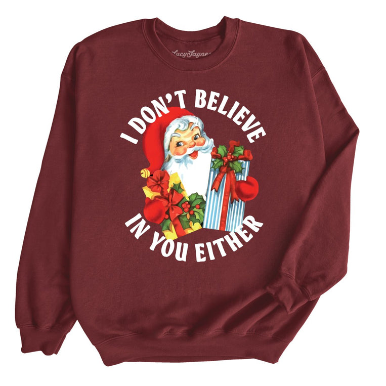 I Don't Believe In You Either - Maroon - Unisex Sweatshirt