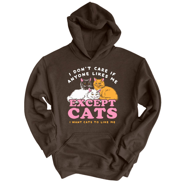 I Don't Care If Anyone Likes Me Except Cats - Dark Chocolate - Unisex Hoodie